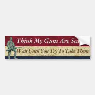 Guns Are Scary Wait Until You Try To Take Them Bumper Sticker