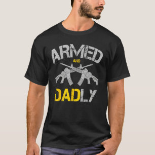 Guns Armed And Dadly, Funny Deadly Father T-Shirt