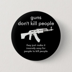 guns don't kill people... 2 inch round button