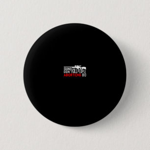 Guns Don't Kill People Abortions Do Conservative R 2 Inch Round Button
