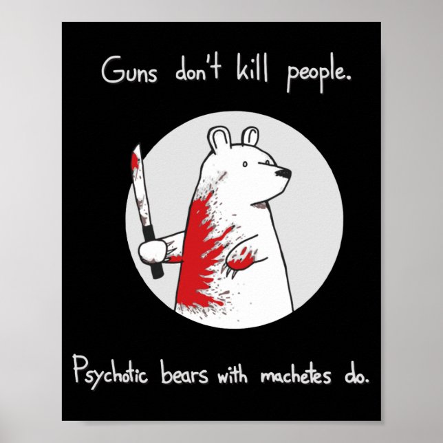 Guns Dont Kill People Bears With Machetes Do  Poster (Front)