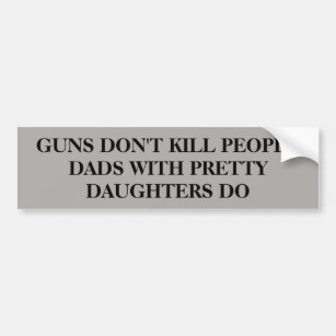 Guns Don't Kill People . . . Bumper Sticker