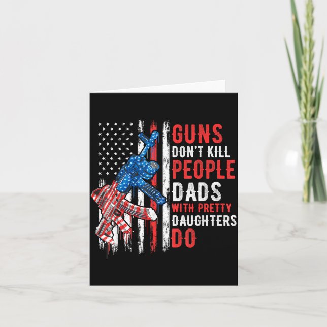 Guns Don't Kill People Dads With Pretty Daughters  Card (Front)