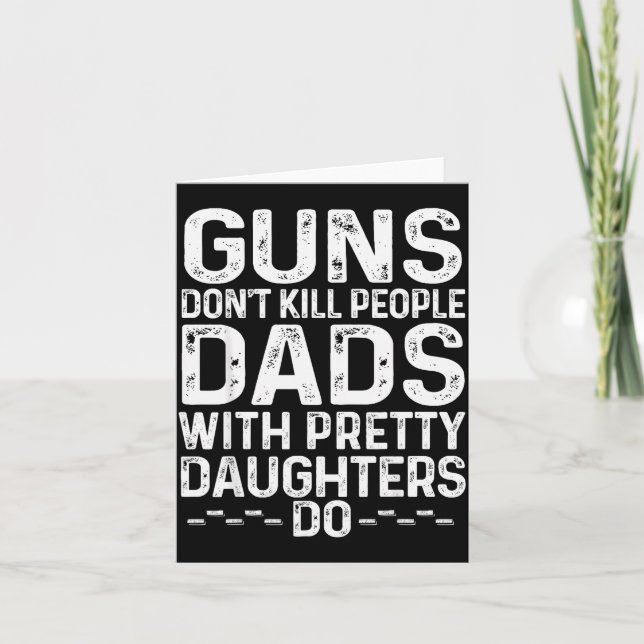 Guns Don't Kill People Dads With Pretty Daughters  Card (Front)