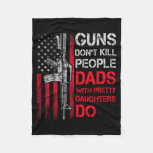 Guns Don't Kill People Dads With Pretty Daughters Fleece Blanket