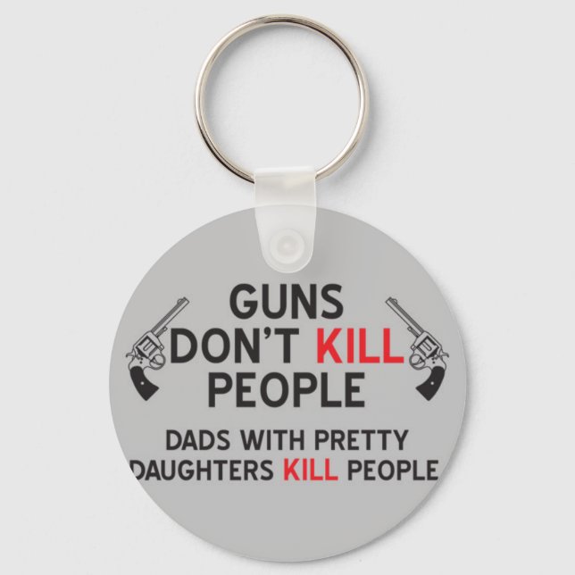 guns dont kill people dads with pretty daughters k keychain (Front)