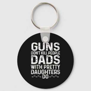 Guns Don't Kill People Dads With Pretty Daughters Keychain