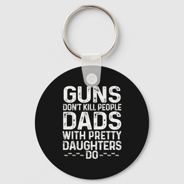 Guns Don't Kill People Dads With Pretty Daughters  Keychain (Front)