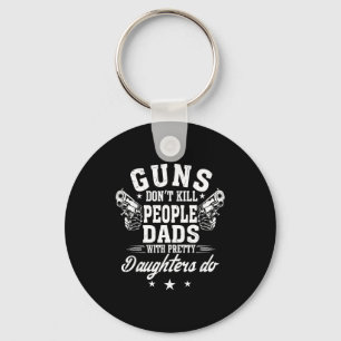 Guns Don't Kill People Dads With Pretty Daughters Keychain