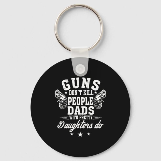 Guns Don't Kill People Dads With Pretty Daughters  Keychain (Front)