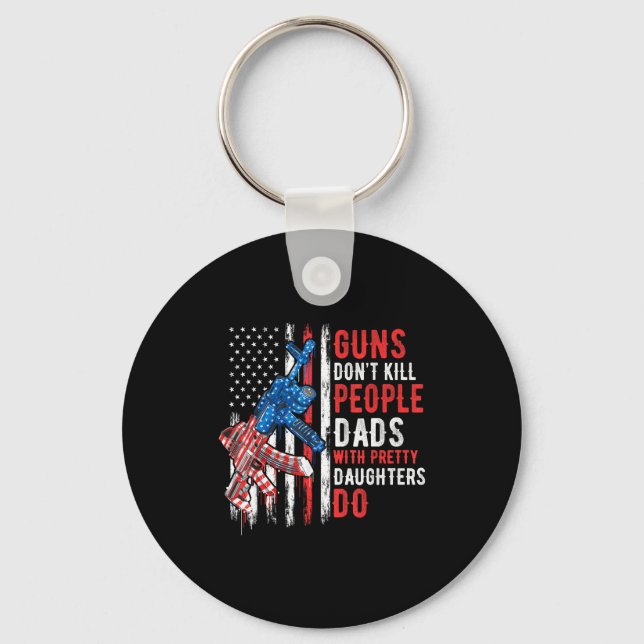 Guns Don't Kill People Dads With Pretty Daughters  Keychain (Front)