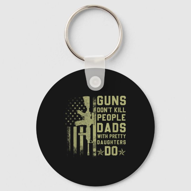 Guns Don't Kill People Dads With Pretty Daughters  Keychain (Front)