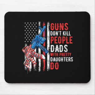 Guns Don't Kill People Dads With Pretty Daughters  Mouse Pad