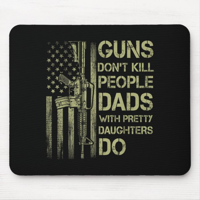 Guns Don't Kill People Dads With Pretty Daughters  Mouse Pad (Front)