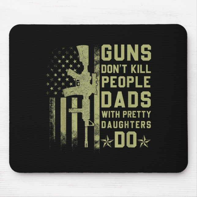 Guns Don't Kill People Dads With Pretty Daughters  Mouse Pad (Front)
