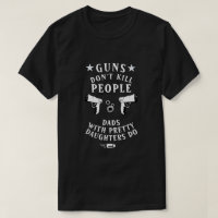 Guns Don't Kill People Dads With Pretty Daughters