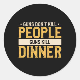 Guns Don't Kill People Funny Hunt Hunting Quote Fo Classic Round Sticker