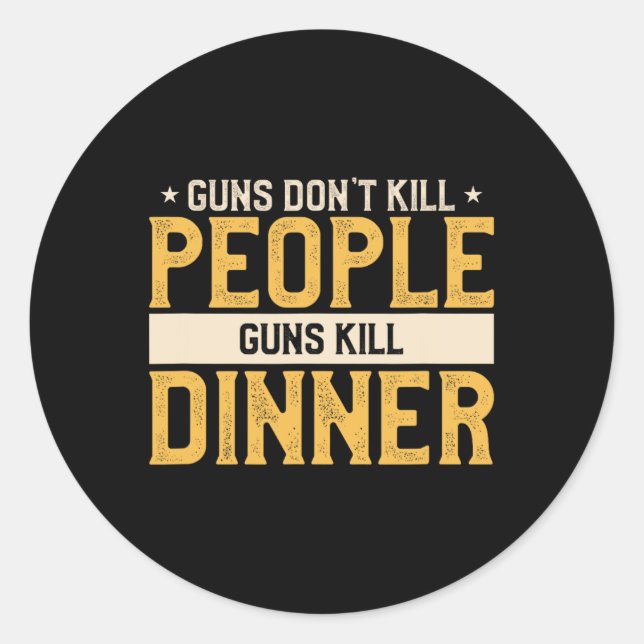 Guns Don't Kill People Funny Hunt Hunting Quote Fo Classic Round Sticker (Front)