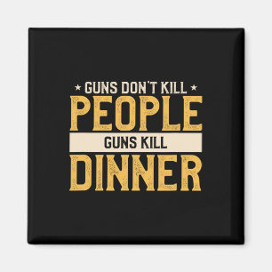 Guns Don't Kill People Funny Hunt Hunting Quote Fo Magnet
