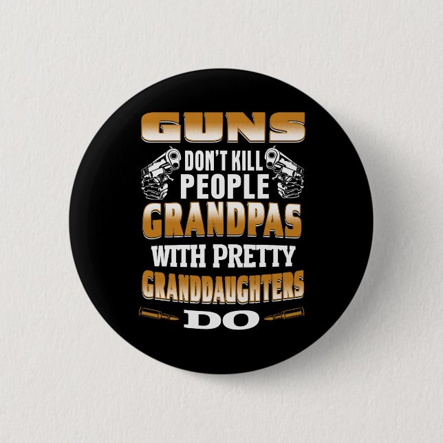 Guns Don't Kill People Grandpas With Pretty Daught 2 Inch Round Button (Front)