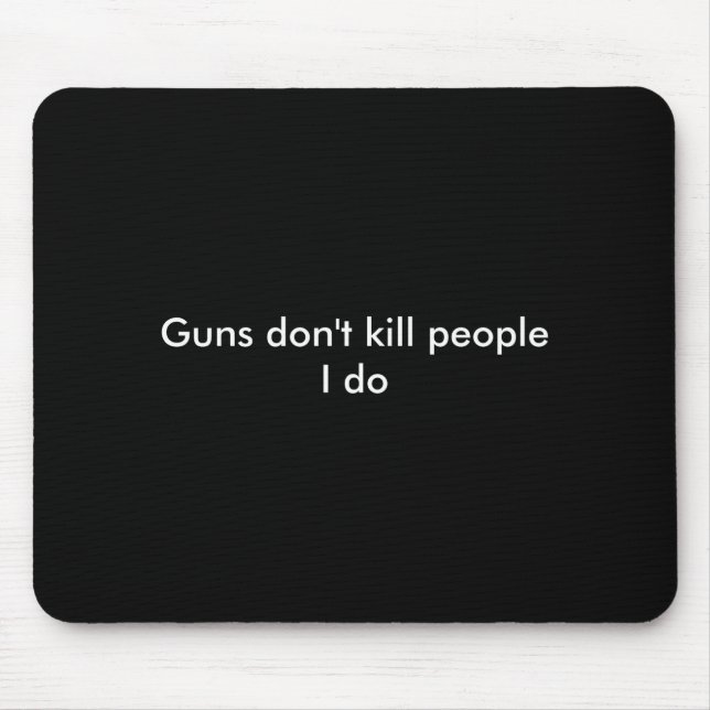 Guns Dont Kill People I Do  Mouse Pad (Front)