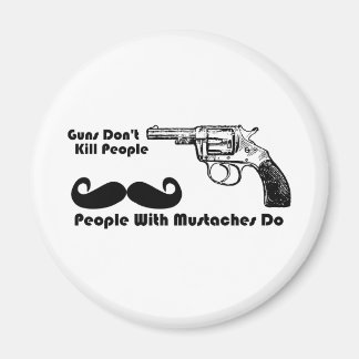 Guns Don't Kill People, People With Moustaches Do Magnet