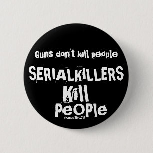 Guns don't kill people, SERIAL KILLERS Kill People 2 Inch Round Button