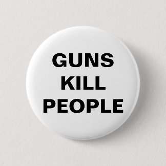 GUNS KILL PEOPLE Pro Gun Control 2 Inch Round Button
