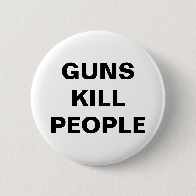 GUNS KILL PEOPLE Pro Gun Control  2 Inch Round Button (Front)