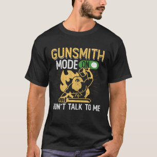 Gunsmith Mode On  Firearms & Gun  Gunsmithing T-Shirt