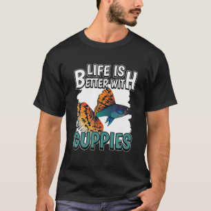 Guppy Quote Fish Aquarium Owner Life Is Better Wit T-Shirt