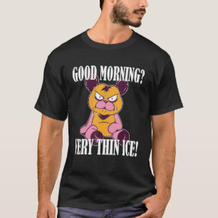Guten Morgen Very thin ice Morgenmuffel Teddy Bear T-Shirt