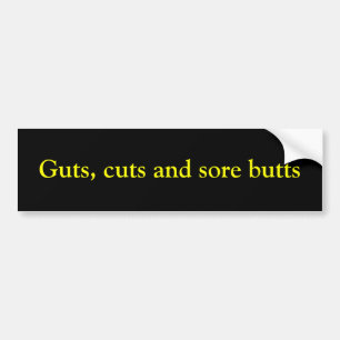 Guts, cuts and sore butts bumper sticker