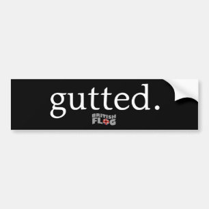 Gutted - British slang Bumper Sticker