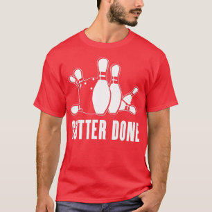 Gutter Done for Bowlers and Bowling Teams T-Shirt