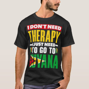 Guyana Guyanese Guyana Flag I Dont Need Therapy Fu T-Shirt