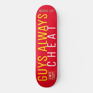 GUYS A;WAYS CHEAT SKATEBOARDS