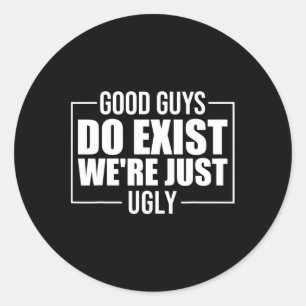 Guys Do Exist We're Just Ugly Funny Fathers Day Classic Round Sticker