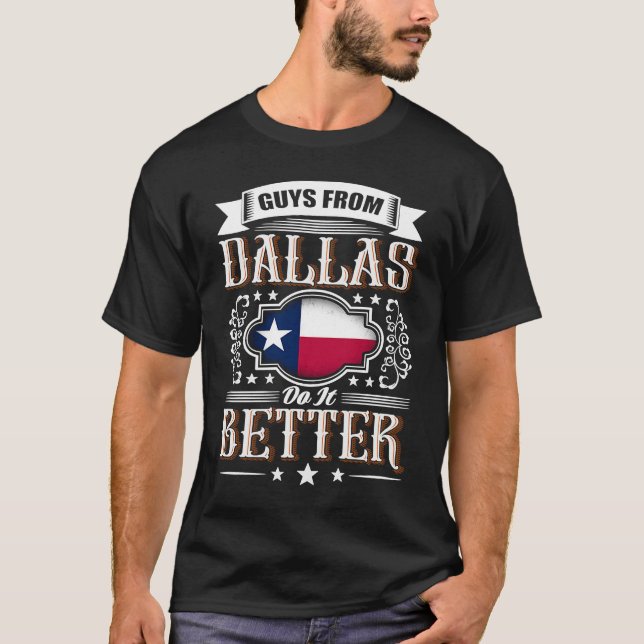 Guys from DALLAS do it better Texas flag T-Shirt (Front)