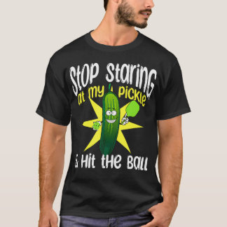 Guys Pickleball Stop Staring At My Pickle And Hit  T-Shirt