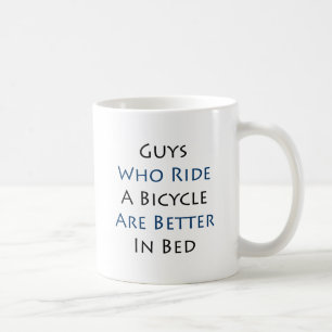 Guys Who Ride A Bicycle Are Better In Bed Coffee Mug