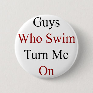 Guys Who Swim Turn Me On 2 Inch Round Button