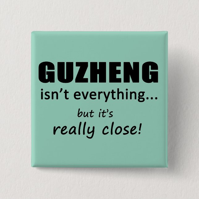 Guzheng Isn't Everything 2 Inch Square Button (Front)