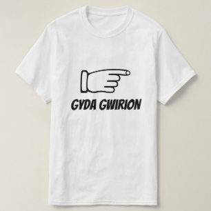 gyda gwirion with stupid in Welsh T-Shirt
