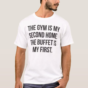 Gym and Buffet is My Home, Bulking - Funny Workout T-Shirt