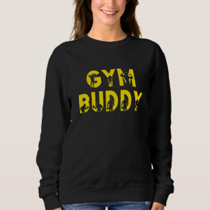 Gym Buddy Fitness Workout Weightlifting Friend Sweatshirt