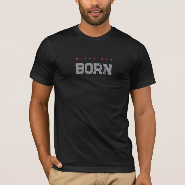 gym/Built not Born T-Shirt (Front)