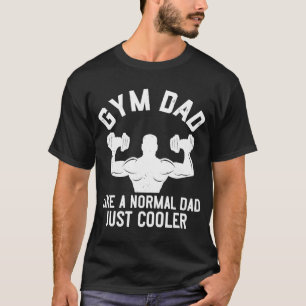 Gym Dad   Fitness Weightlifting Body Builder T-Shirt