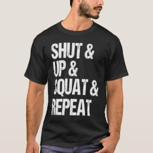 Gym fitness and bodybuilding  shut up and squat T-Shirt