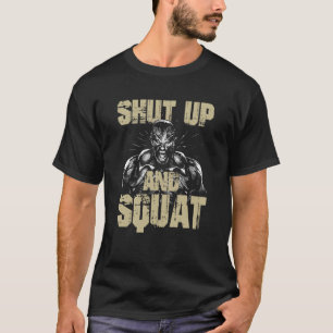 Gym fitness and bodybuilding shut up and squat T-Shirt
